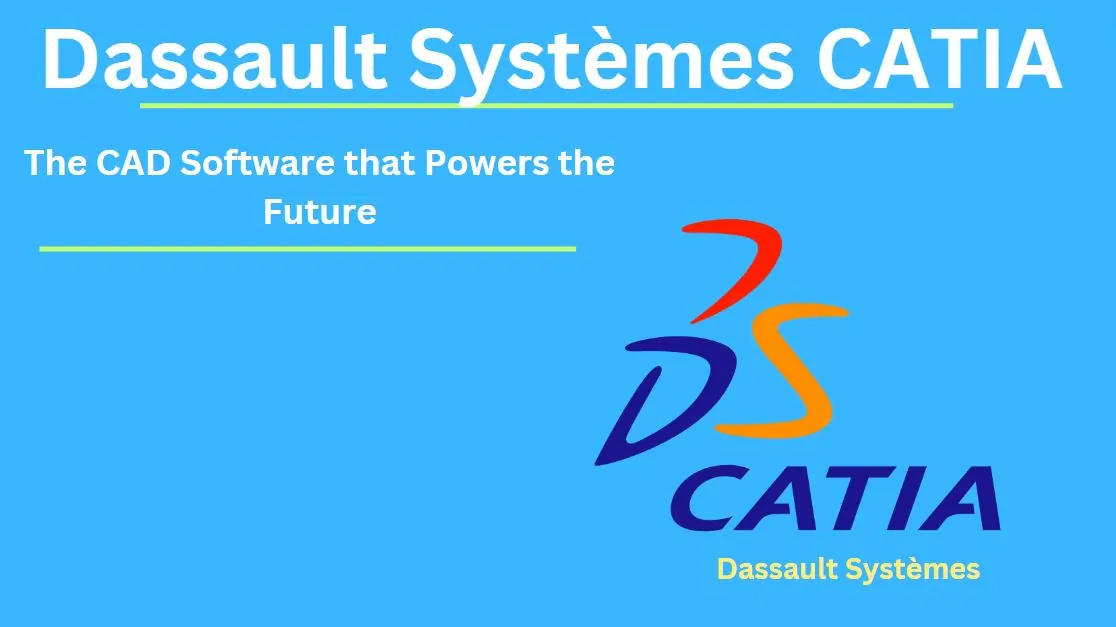 Dassault Systèmes CATIA: The CAD Software that Powers the Future
