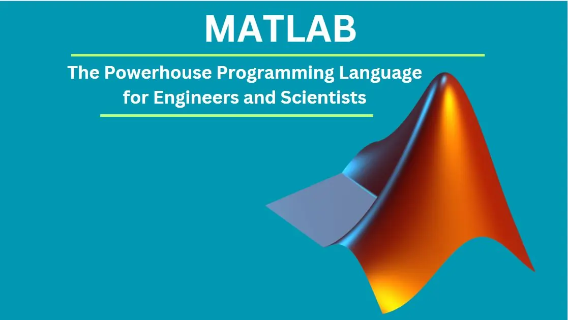 MATLAB: The Powerhouse Programming Language for Engineers and Scientists