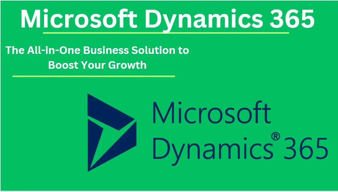 Microsoft Dynamics 365: The All-in-One Business Solution to Boost Your Growth