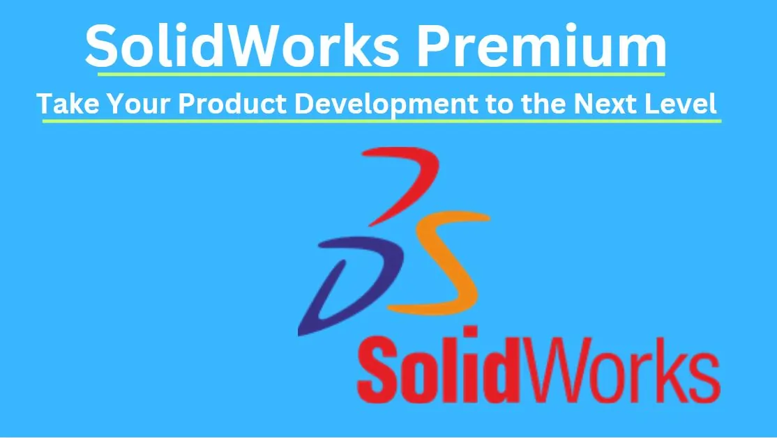 SolidWorks Premium: Take Your Product Development to the Next Level